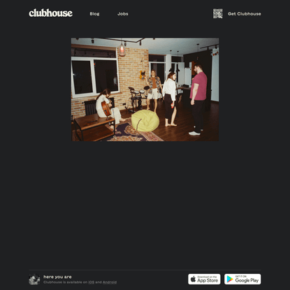 Clubhouse: Here you are
