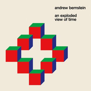An Exploded View of Time, by Andrew Bernstein