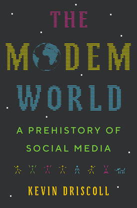Look Inside Also Available: The Modem World - A Prehistory of Social Media - Kevin Driscoll