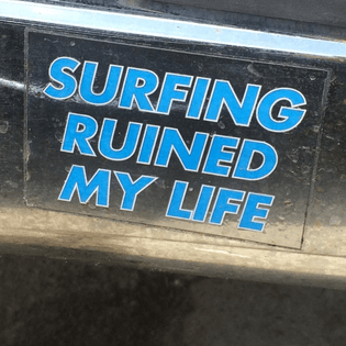 Surfing ruined my life