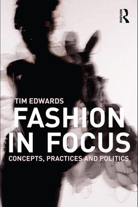 fashion-in-focus-concepts-practices-and-politics-by-tim-edwards-z-lib.org-.pdf
