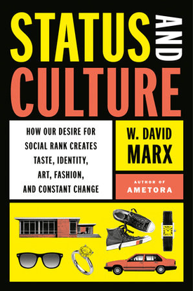 status-and-culture-how-our-desire-for-social-rank-creates-taste-identity-art-fashion-and-constant-change-w.-david-marx-z-lib...
