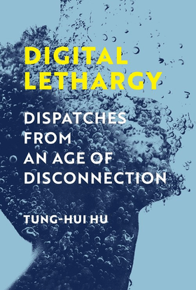 Digital Lethargy - Tung-Hui Hu
