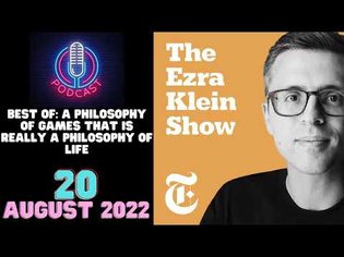 The Ezra Klein Show | 20 August 2022 | Best of: A Life-Changing Philosophy of Games