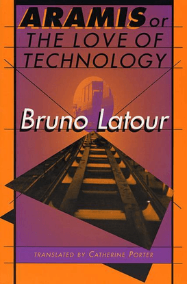 Aramis, or the Love of Technology - Bruno Latour