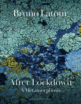 After Lockdown: A Metamorphosis - Bruno Latour