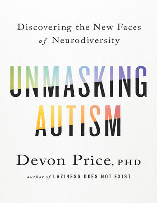 Unmasking Autism: Discovering the New Faces of Neurodiversity - Devon Price
