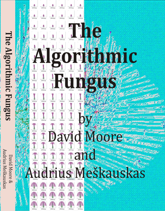 The Algorithmic Fungus - David Moore & Audrius Meškauskas