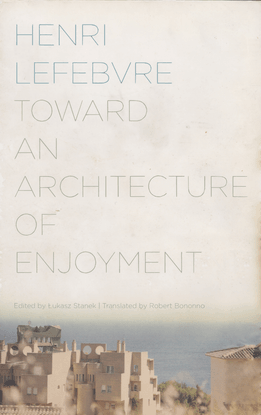 henri-lefebvre-toward-an-architecture-of-enjoyment-1.pdf