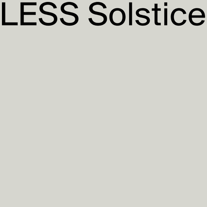 LESS Solstice