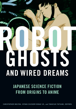 christopher-bolton-istvan-csicsery-ronay-jr.-takayuki-tatsumi-robot-ghosts-and-wired-dreams_-japanese-science-fiction-from-o...