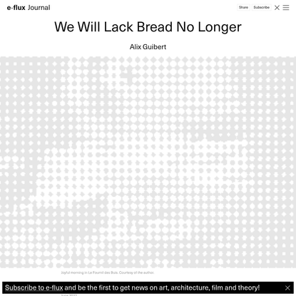 We Will Lack Bread No Longer - Journal #128 June 2022 - e-flux