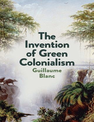 the-invention-of-green-colonialism-blanc-guillaume;-morrison-helen.pdf