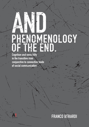And: Phenomenology of the End, Bifo Berardi