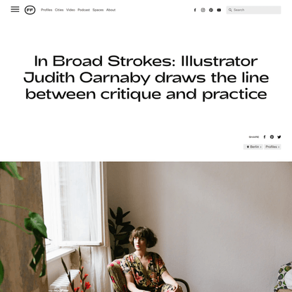 In Broad Strokes: Illustrator Judith Carnaby draws the line between critique and practice - Friends of Friends / Freunde von Freunden (FvF)