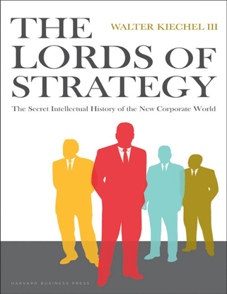 walter-kiechel-iii-the-lords-of-strategy_-the-secret-intellectual-history-of-the-new-corporate-world-harvard-business-press-...