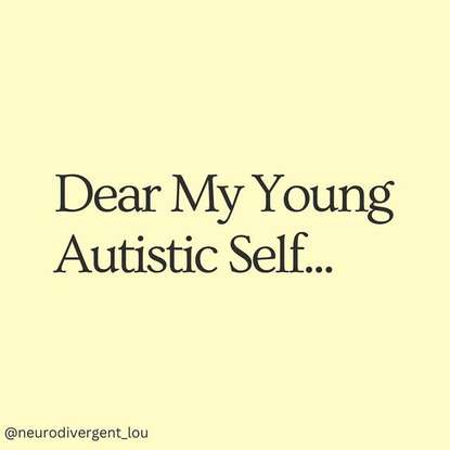 Lou🌈 ♾ on Instagram: "Dear My Young Autistic Self"