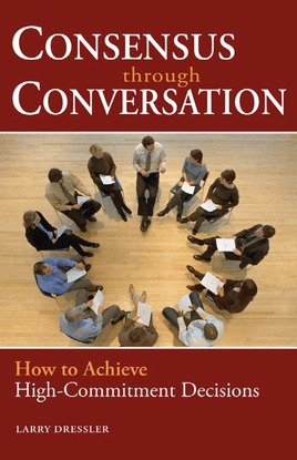 larry-dressler-consensus-through-conversation_-how-to-achieve-high-commitment-decisions-2006-.pdf