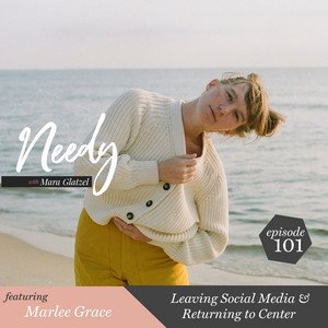 Leaving Social Media &amp; Returning to Center with Marlee Grace - Needy | Podcast on Spotify
