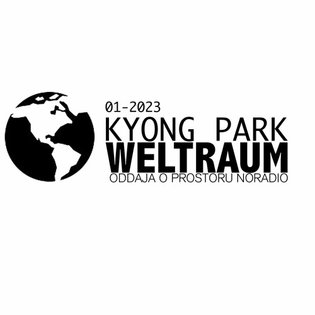 WELTRAUM 019 - Kyong Park // 29.12.2022 by Neodvisni obalni radio