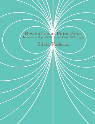 silvia-federici-revolution-at-point-zero_-housework-reproduction-and-feminist-struggle-pm-press-2012-.pdf