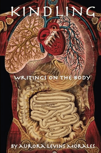 Kindling - Writinga on the body by Aurora Levins Morales