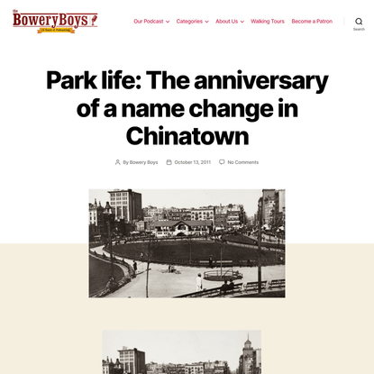 Park life: The anniversary of a name change in Chinatown - The Bowery Boys: New York City History