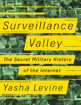 yasha-levine-surveillance-valley-the-secret-military-history-of-the-internet.pdf