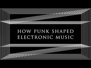 How punk shaped electronic music | Resident Advisor