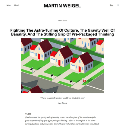 Fighting The Astro-Turfing Of Culture, The Gravity Well Of Banality, And The Stifling Grip Of Pre-Packaged Thinking — Martin Weigel