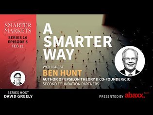 A Smarter Way Ep 5 | Ben Hunt, Author of Epsilon Theory &amp; Co-Founder/CIO, Second Foundation Partners