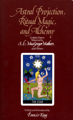astral-projection-ritual-magic-and-alchemy-_-golden-dawn-material-by-s.l.-macgregor-mathers-and-others-;-edited-and-introduc...