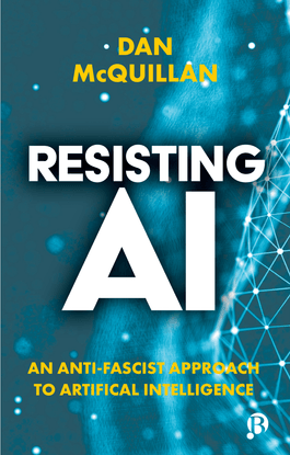 Resisting AI - An Anti-fascist Approach to Artificial Intelligence - Dan McQuillan