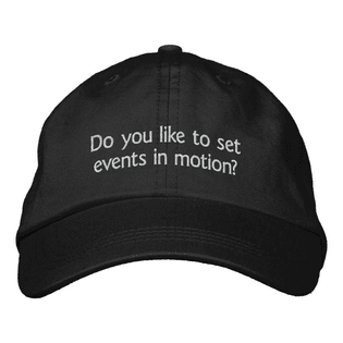 "Do you like to set events in motion?" cap