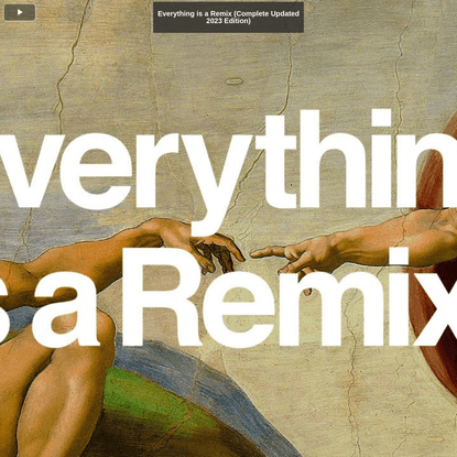  Everything is a Remix (Complete Updated 2023 Edition)
