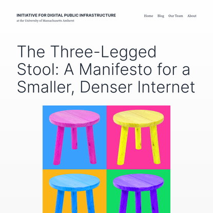 The Three-Legged Stool: A Manifesto for a Smaller, Denser Internet - Initiative for Digital Public Infrastructure
