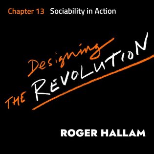 Designing the Revolution | Chapter 13 | Sociability In Action by Roger Hallam