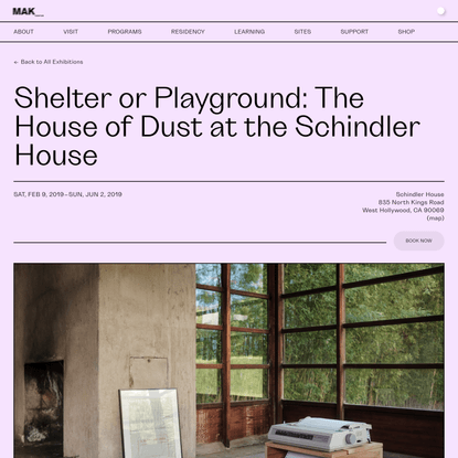 Shelter or Playground: The House of Dust at the Schindler House — MAK Center for Art and Architecture