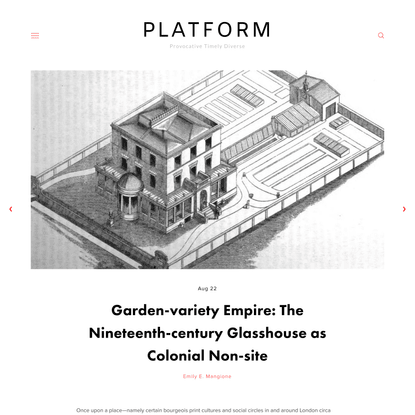 PLATFORM: Garden-variety Empire: The Nineteenth-century Glasshouse as Colonial Non-site