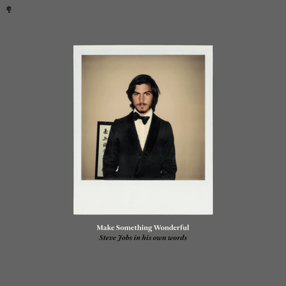 Make Something Wonderful | Steve Jobs