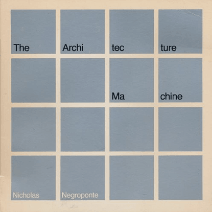 Nicholas Negroponte - The Architecture Machine (1970)