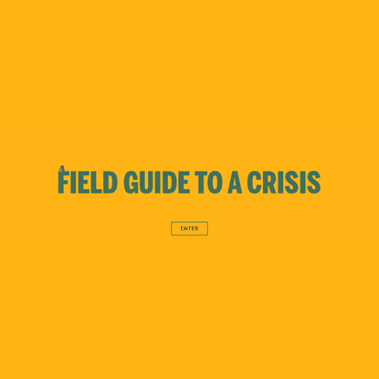 Field Guide to a Crisis - Field Guide to a Crisis