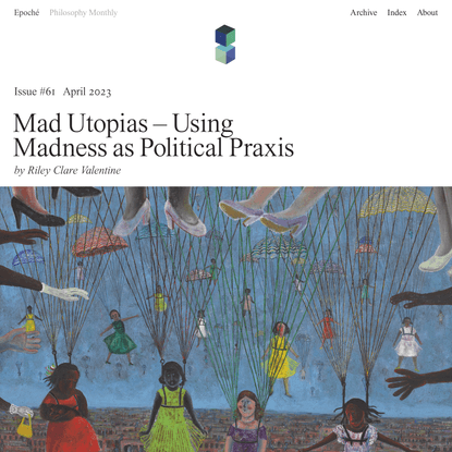 Mad Utopias - Using Madness as Political Praxis | Epoché Magazine