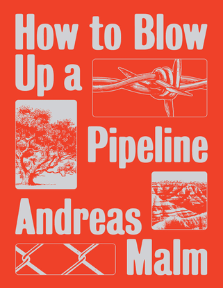 How to Blow Up a Pipeline: Learning to Fight in a World on Fire - Andreas Malm