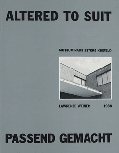 Lawrence Weiner, Altered to Suit / Passend Gemacht, Museen Haus Lange / Haus Esters, Krefeld, 1988