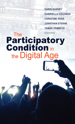 The Participatory Condition in the Digital Age, by Darin Barney,