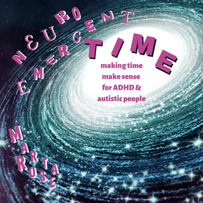 Neuroemergent TIME-Making time make sense for ADHD & Autistic People.pdf