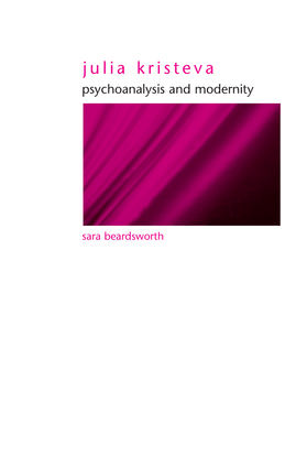 Julia Kristeva - Psychoanalysis and Modernity by Sara Beardsworth
