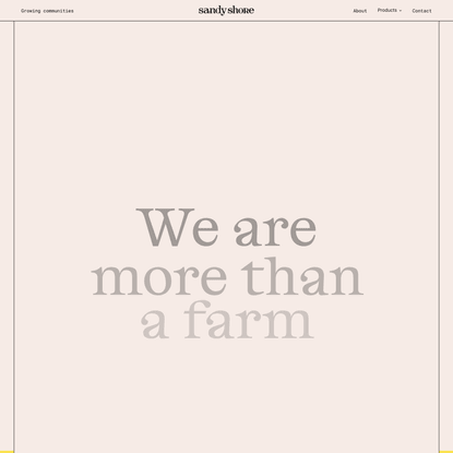 Sandy Shore Farms | Something bigger brings us together