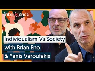 Individualism Vs Society - Brian Eno & Yanis Varoufakis [2020] | Intelligence Squared